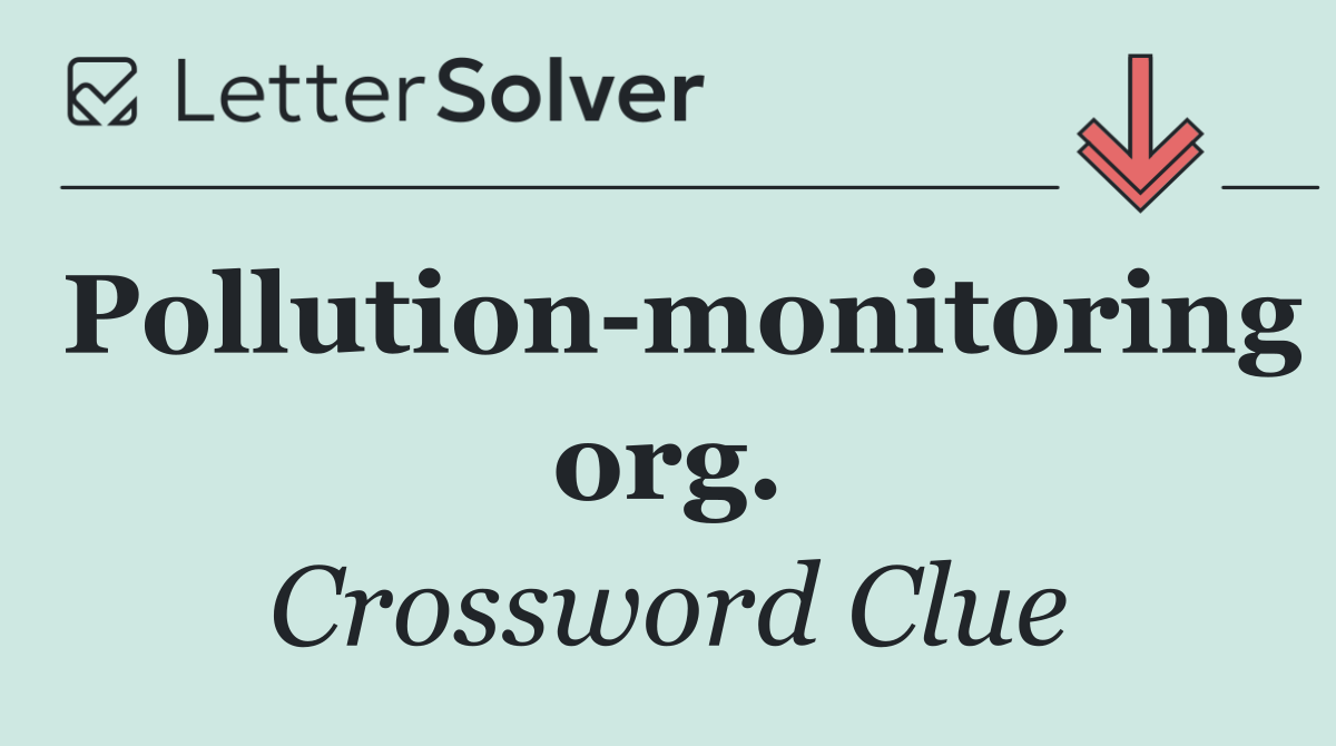 Pollution monitoring org.