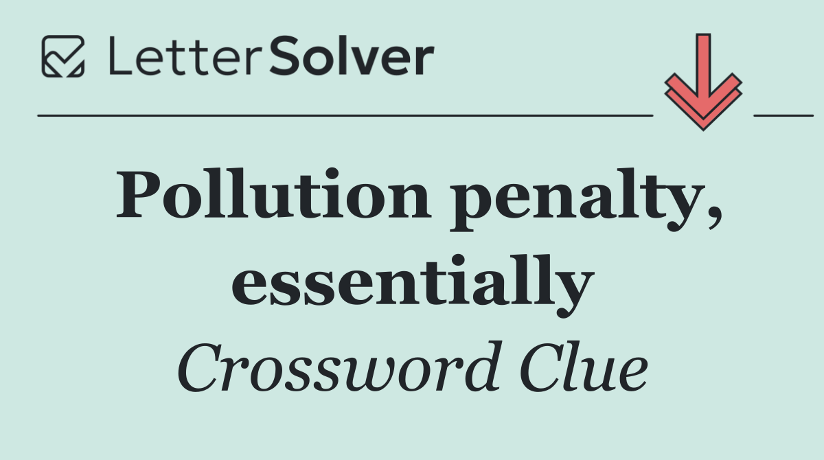 Pollution penalty, essentially Crossword Clue Answer February 10 2025