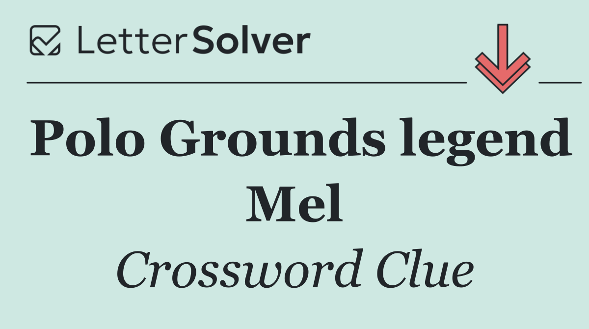 Polo Grounds legend Mel