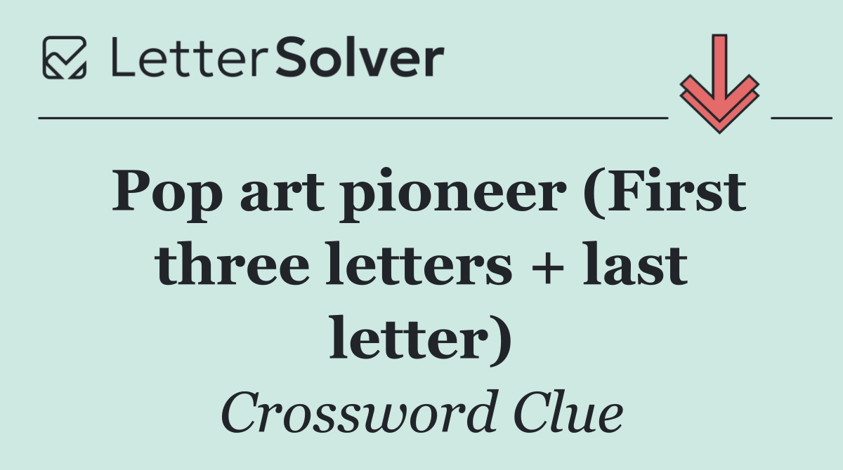 Pop art pioneer (First three letters + last letter)
