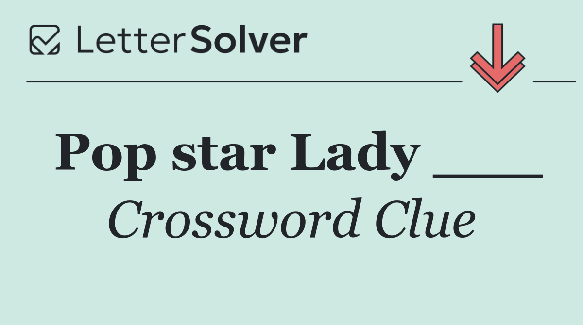 Pop star Lady ___
