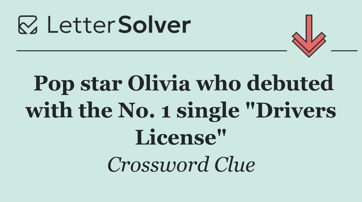 Pop star Olivia who debuted with the No. 1 single "Drivers License"