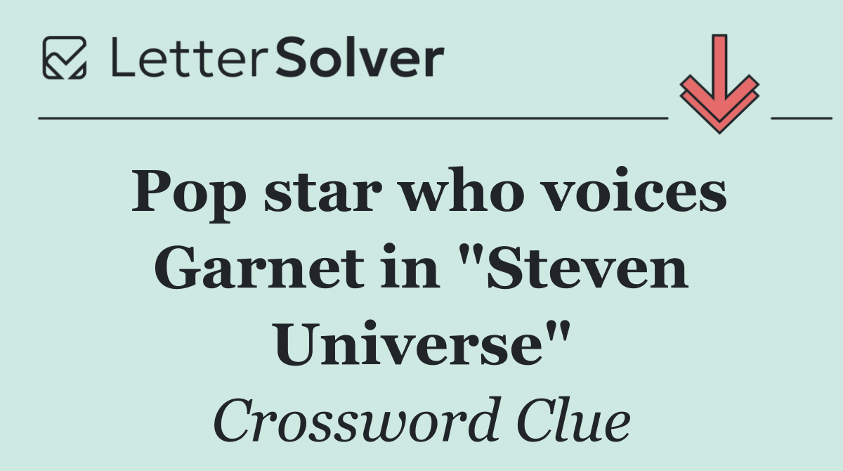 Pop star who voices Garnet in "Steven Universe"