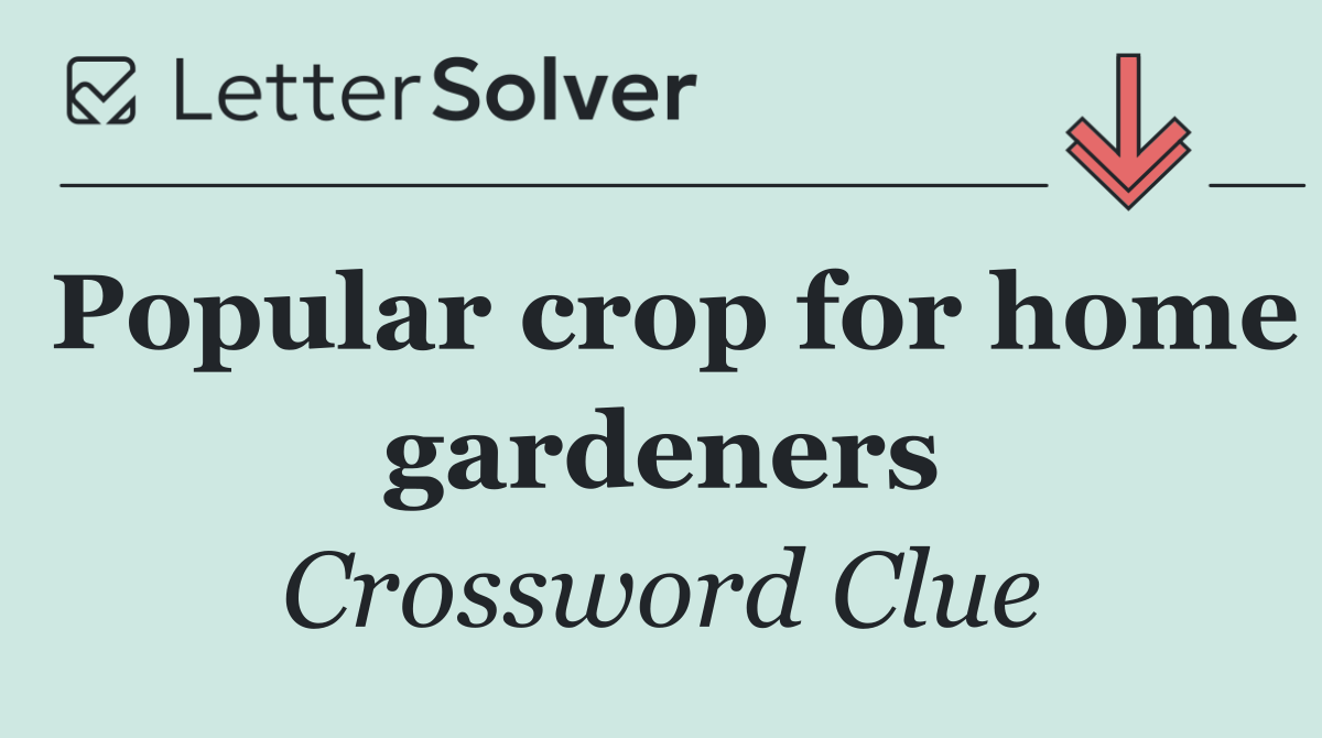 Popular crop for home gardeners