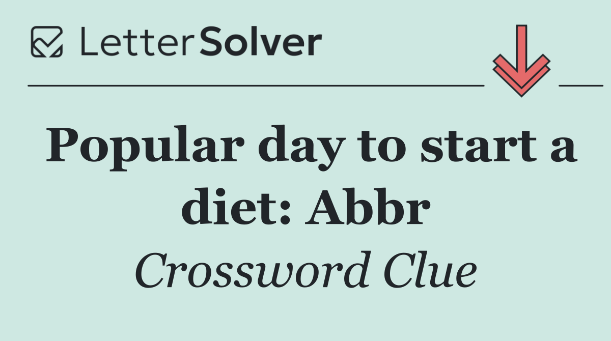 Popular day to start a diet: Abbr