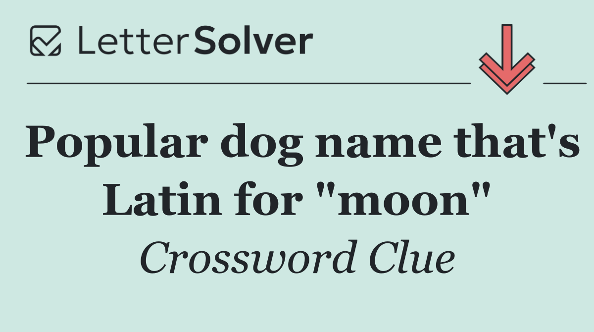 Popular dog name that's Latin for "moon"