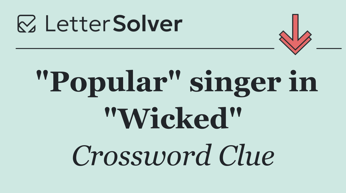 "Popular" singer in "Wicked"
