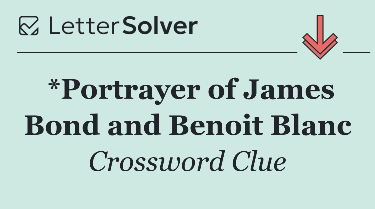 *Portrayer of James Bond and Benoit Blanc