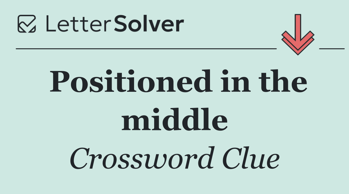 Positioned in the middle