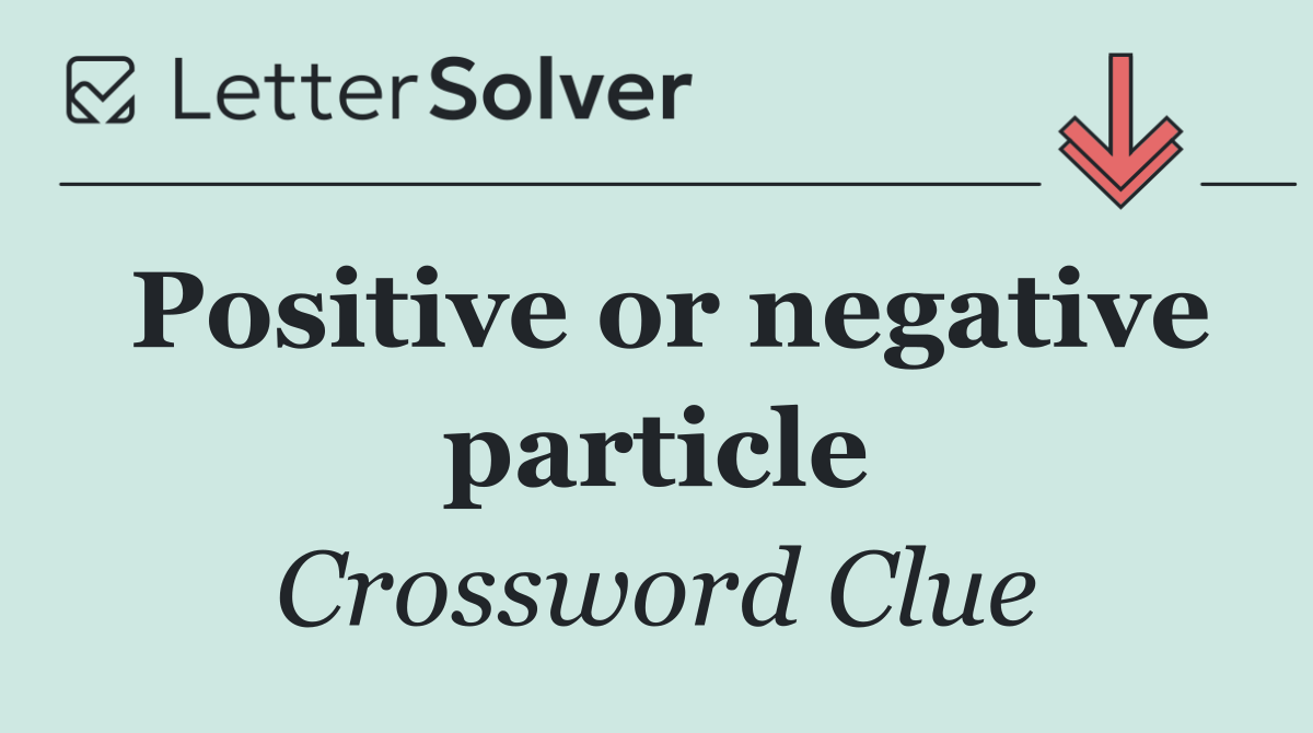 Positive or negative particle