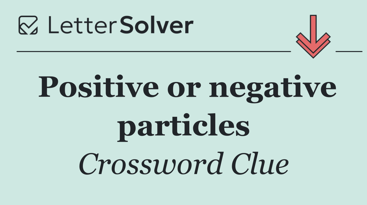 Positive or negative particles