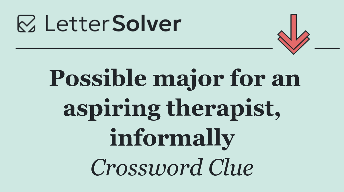 Possible major for an aspiring therapist, informally