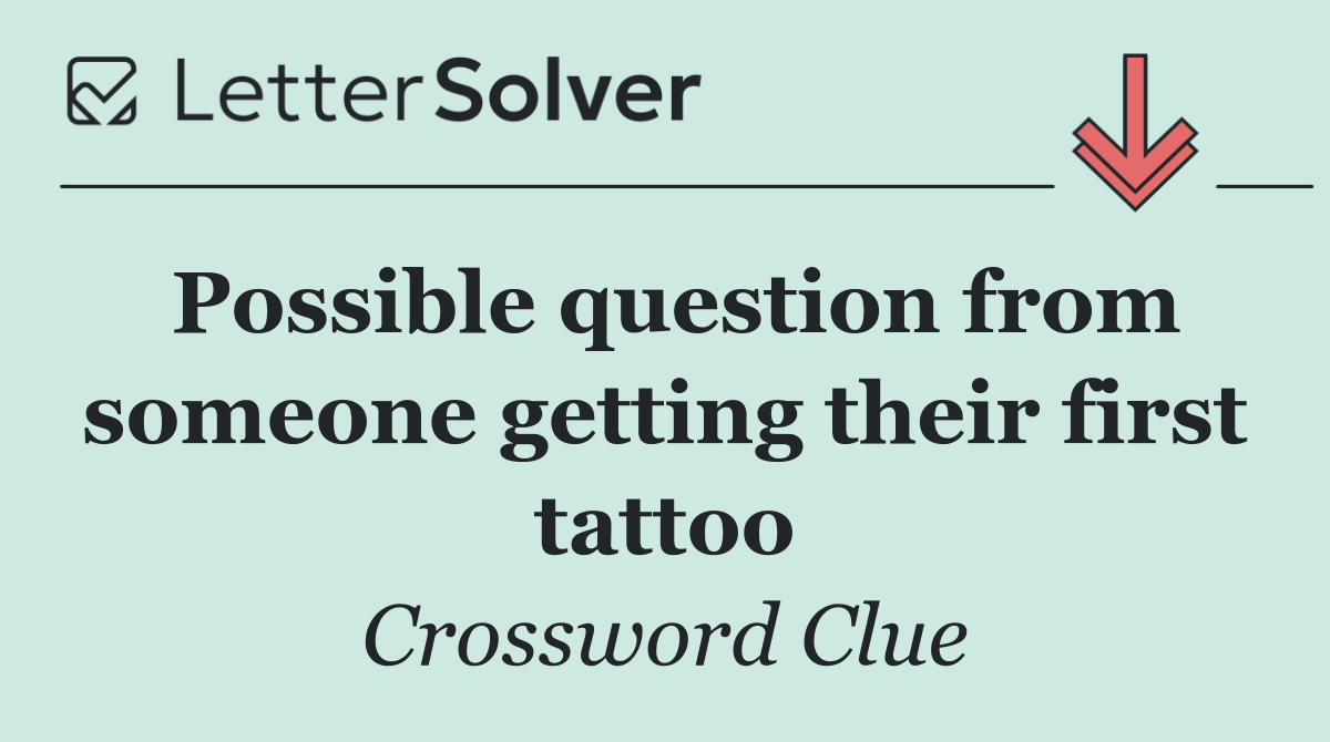 Possible question from someone getting their first tattoo