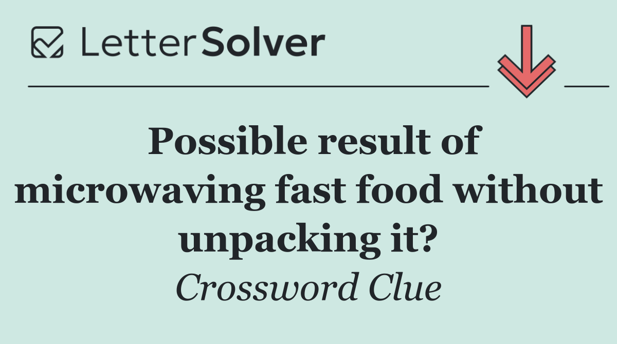 Possible result of microwaving fast food without unpacking it?