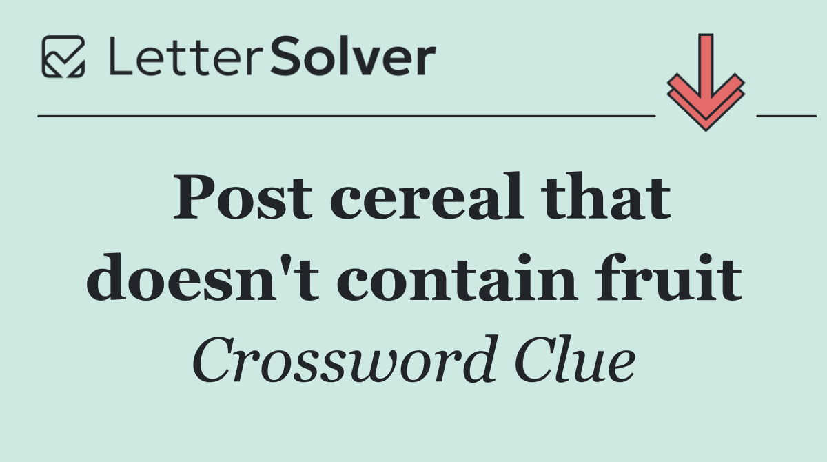 Post cereal that doesn't contain fruit