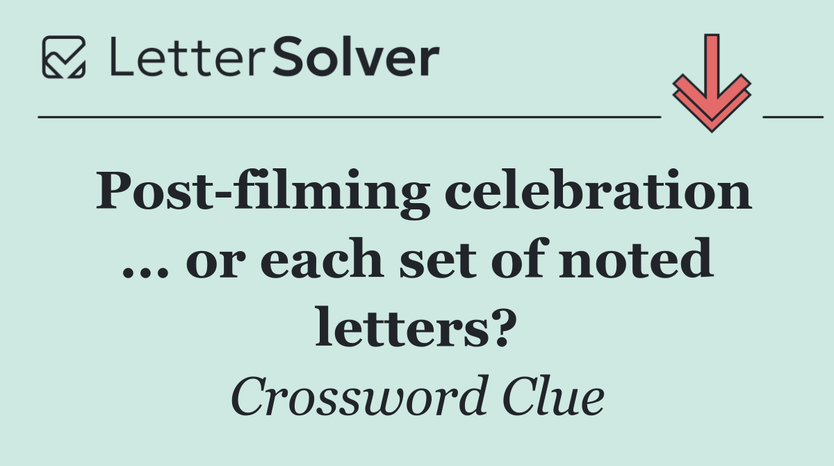 Post filming celebration ... or each set of noted letters?