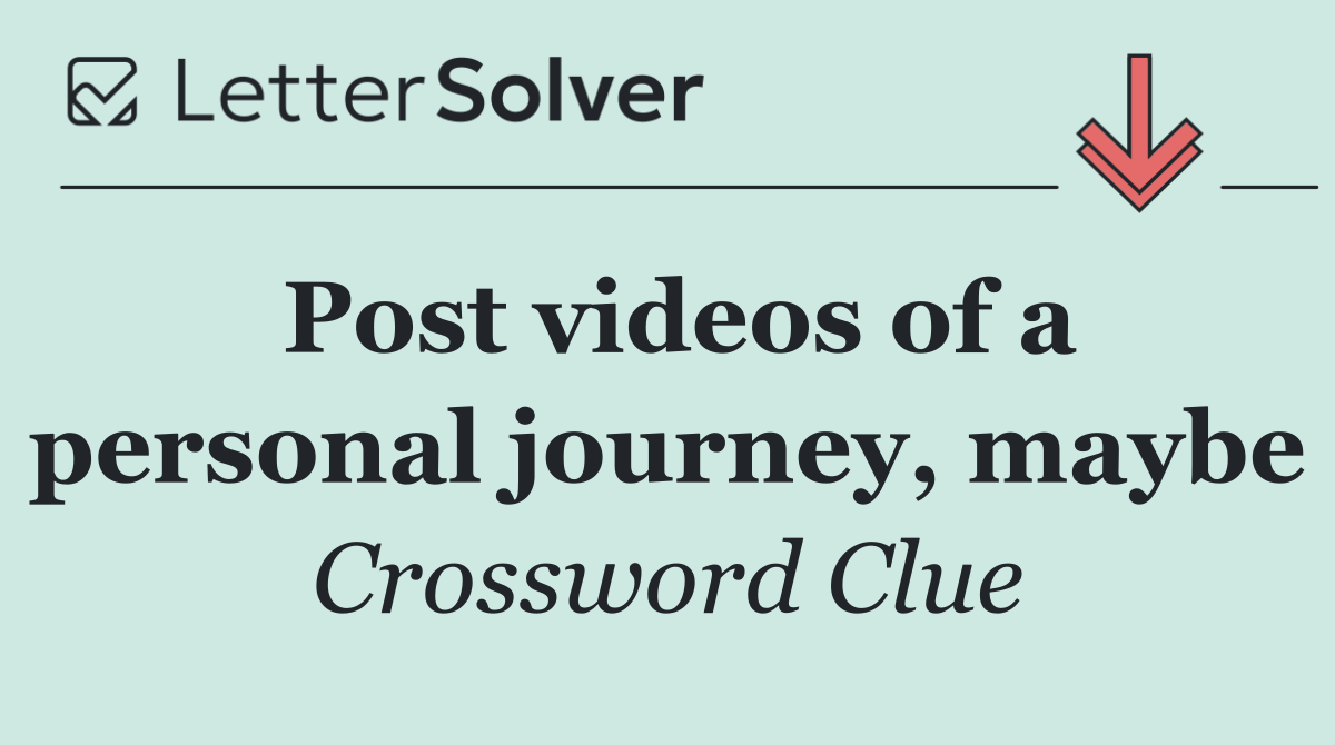 Post videos of a personal journey, maybe