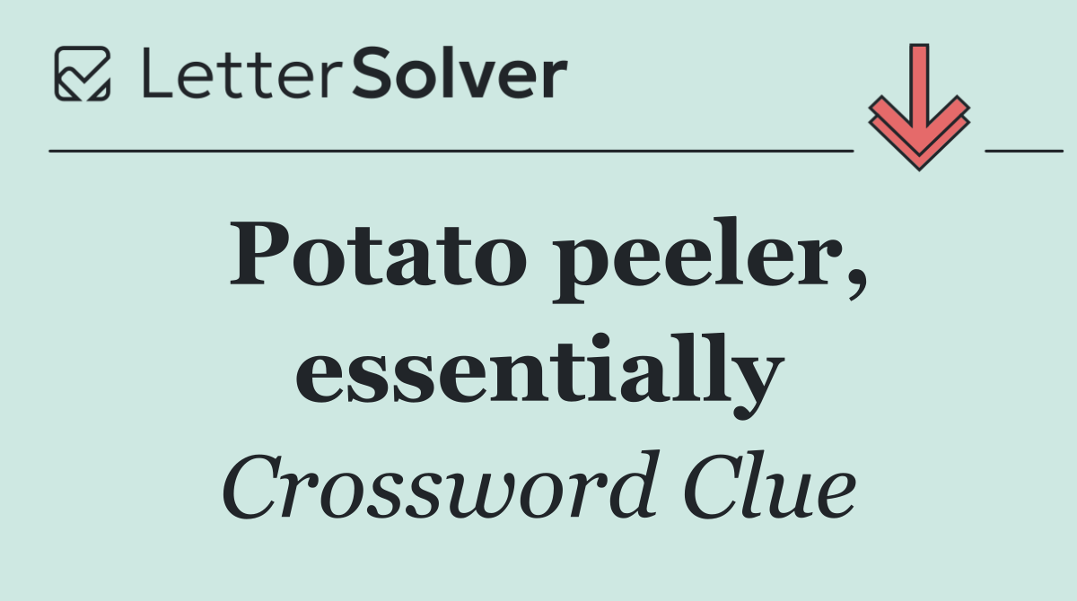 Potato peeler, essentially