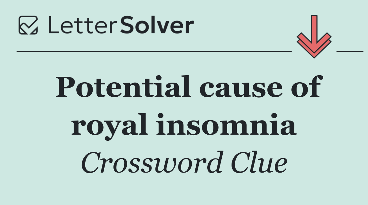 Potential cause of royal insomnia