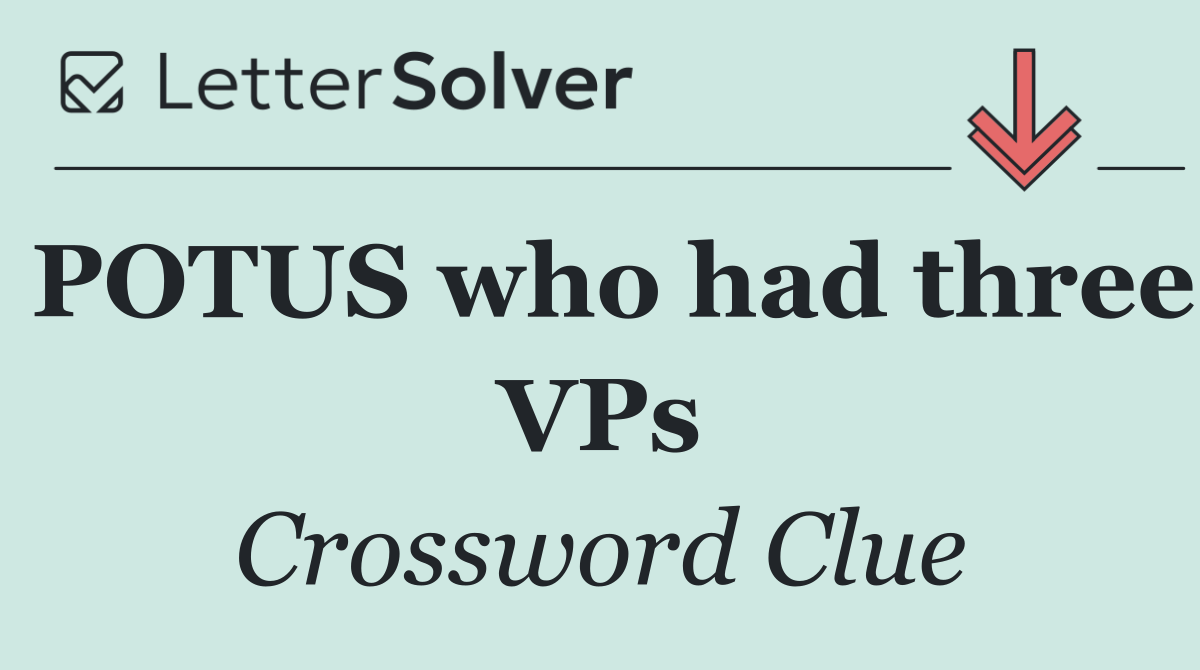 POTUS who had three VPs