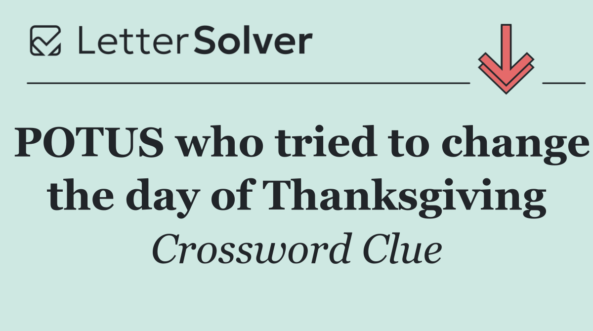 POTUS who tried to change the day of Thanksgiving