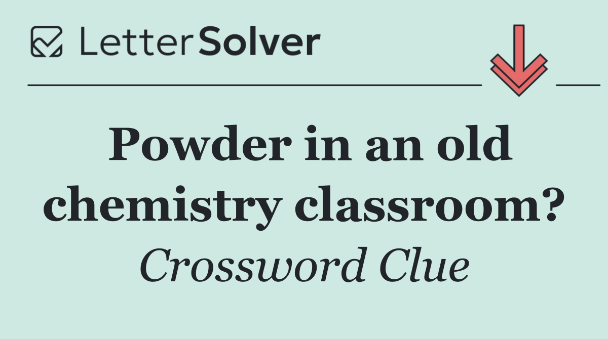 Powder in an old chemistry classroom?
