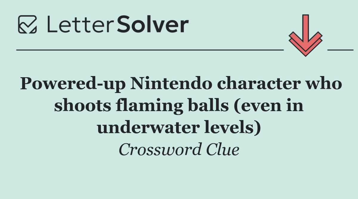 Powered up Nintendo character who shoots flaming balls (even in underwater levels)