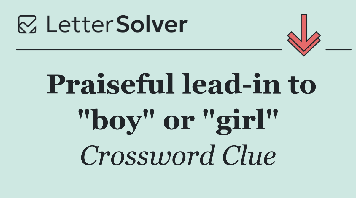 Praiseful lead in to "boy" or "girl"