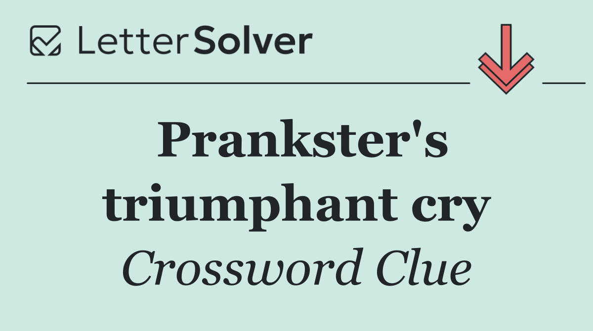Prankster's triumphant cry