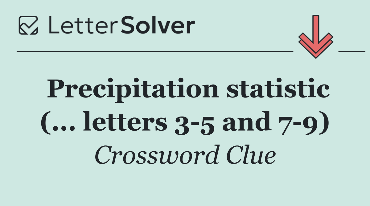 Precipitation statistic (... letters 3 5 and 7 9)