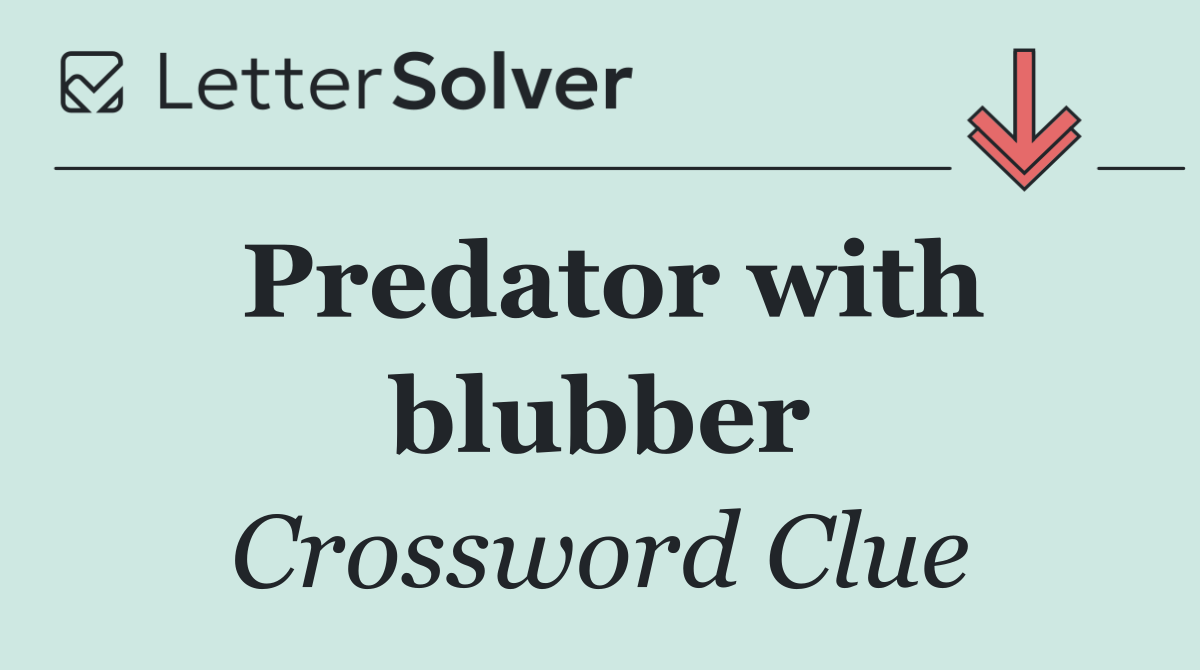 Predator with blubber