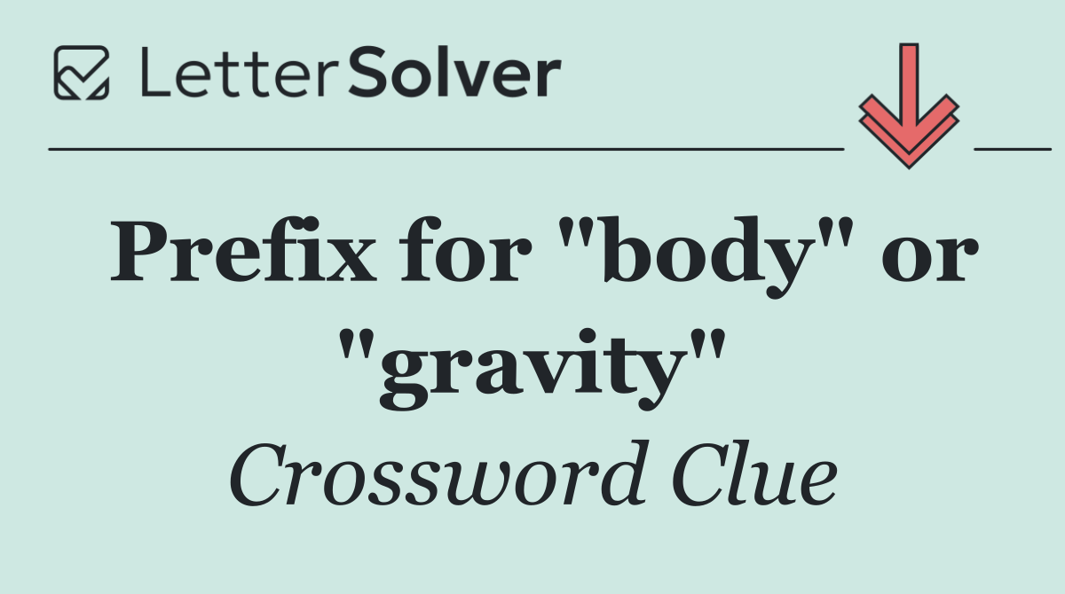 Prefix for "body" or "gravity"