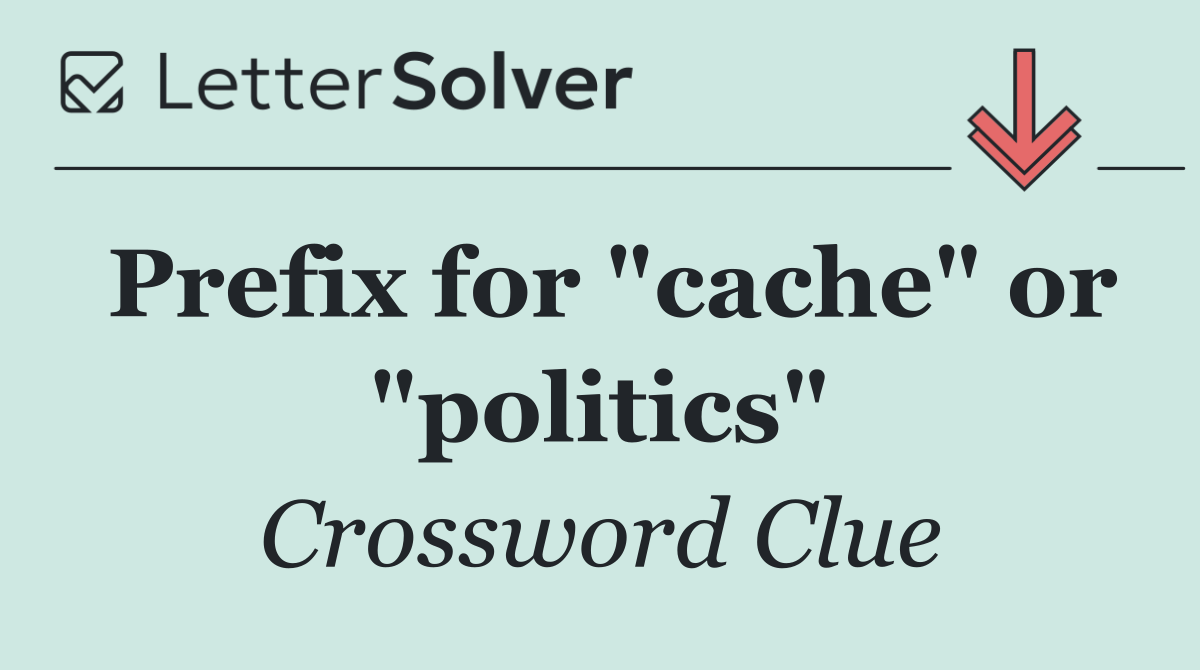 Prefix for "cache" or "politics"