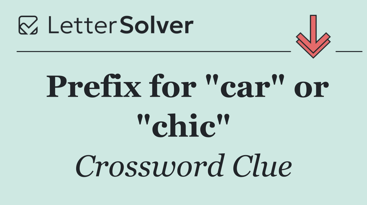 Prefix for "car" or "chic"