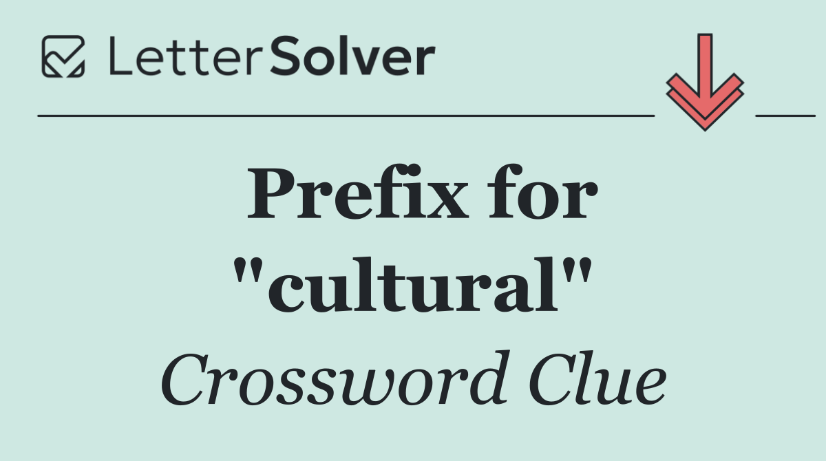 Prefix for "cultural"