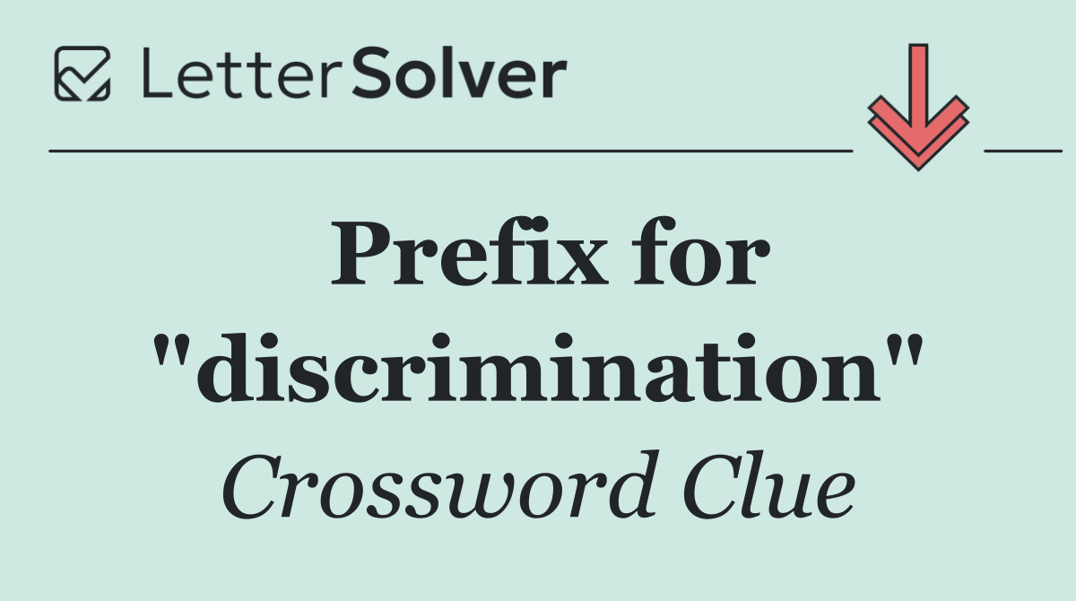 Prefix for "discrimination"