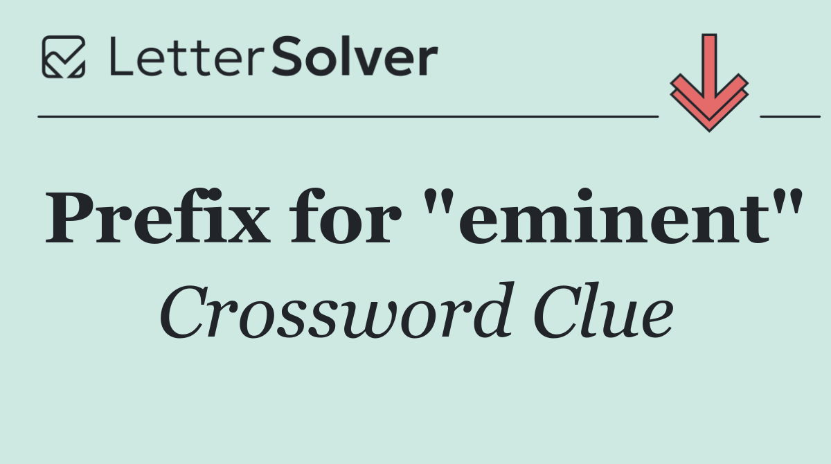 Prefix for "eminent"