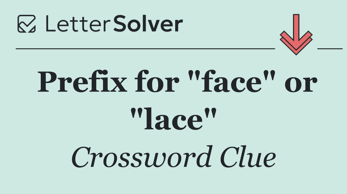 Prefix for "face" or "lace"