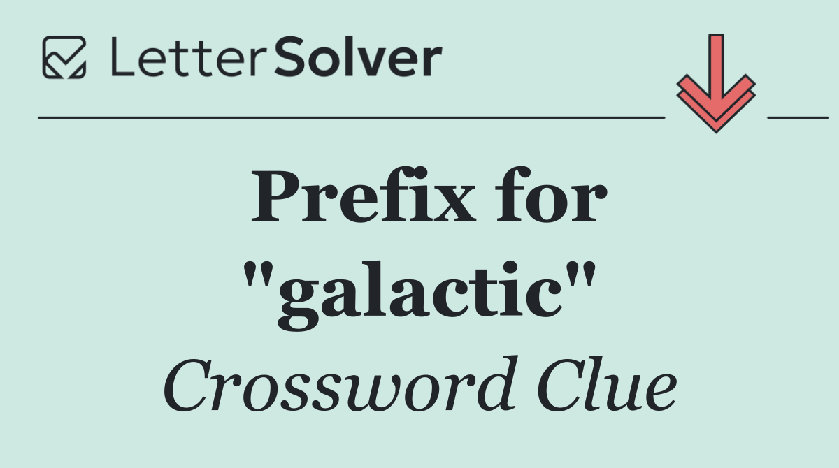 Prefix for "galactic"