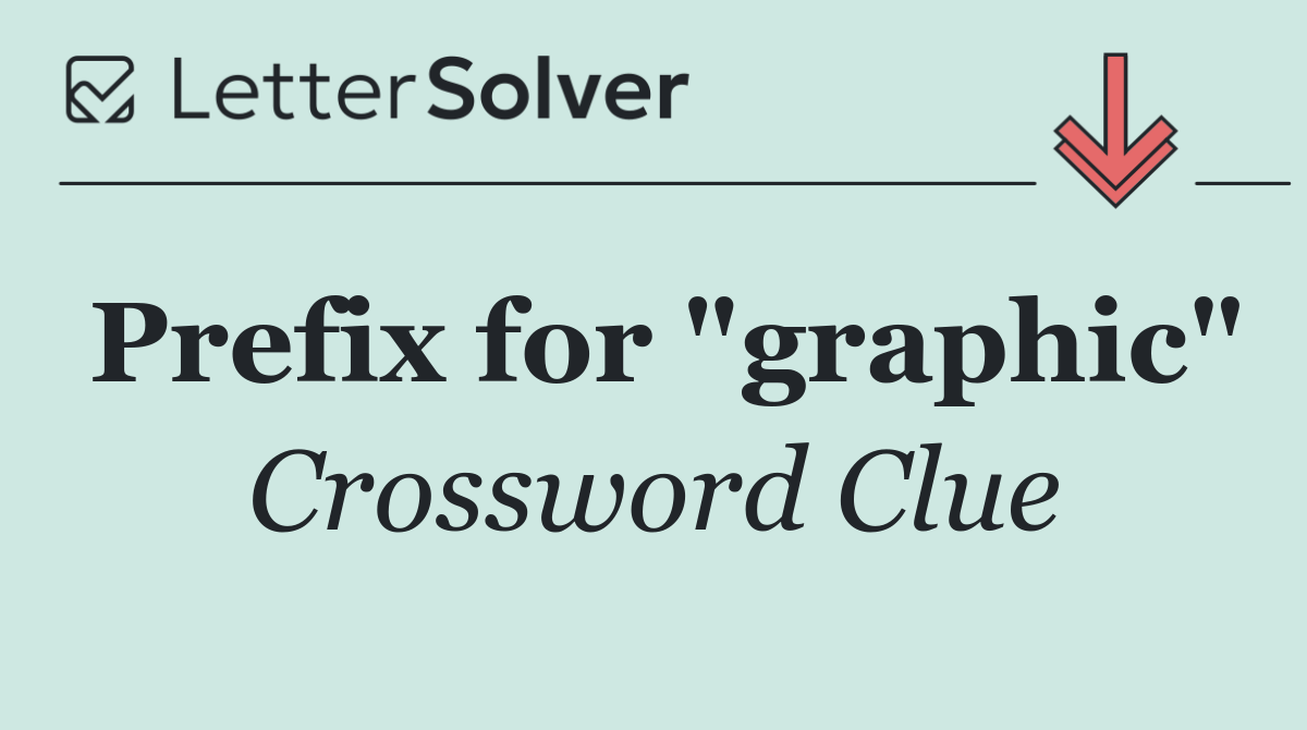 Prefix for "graphic"