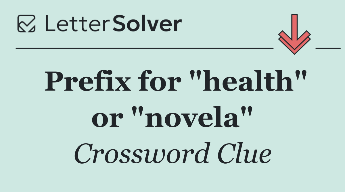 Prefix for "health" or "novela"