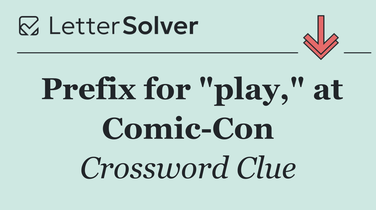Prefix for "play," at Comic Con