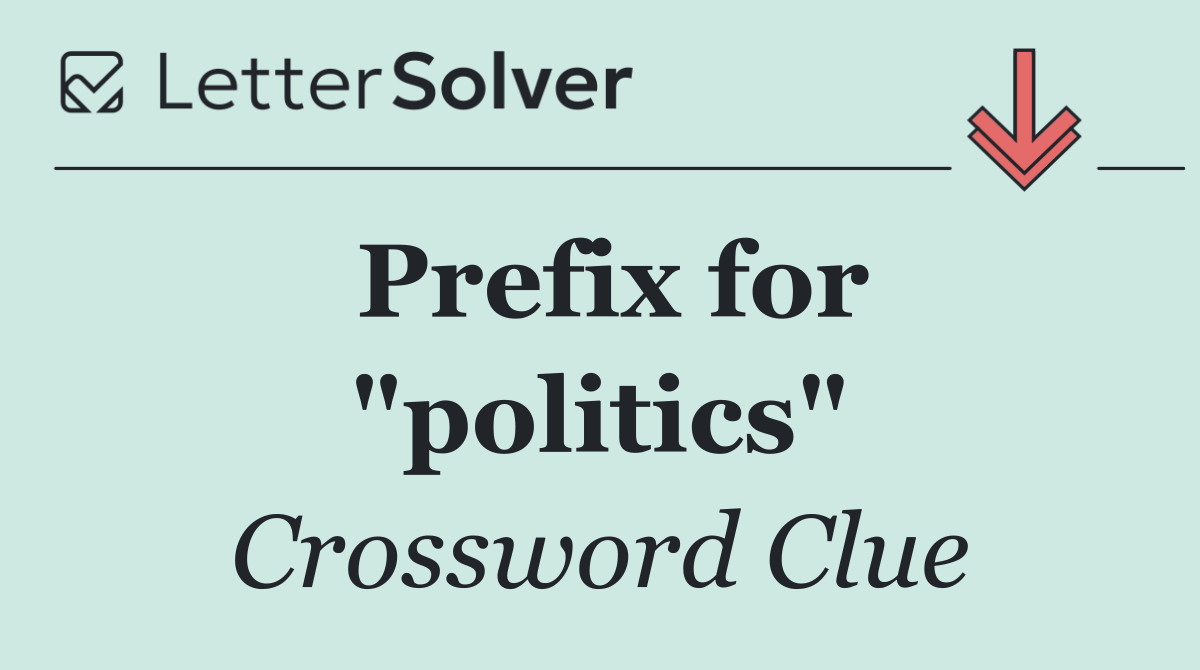 Prefix for "politics"