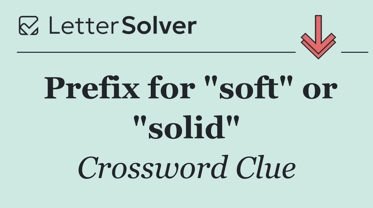 Prefix for "soft" or "solid"