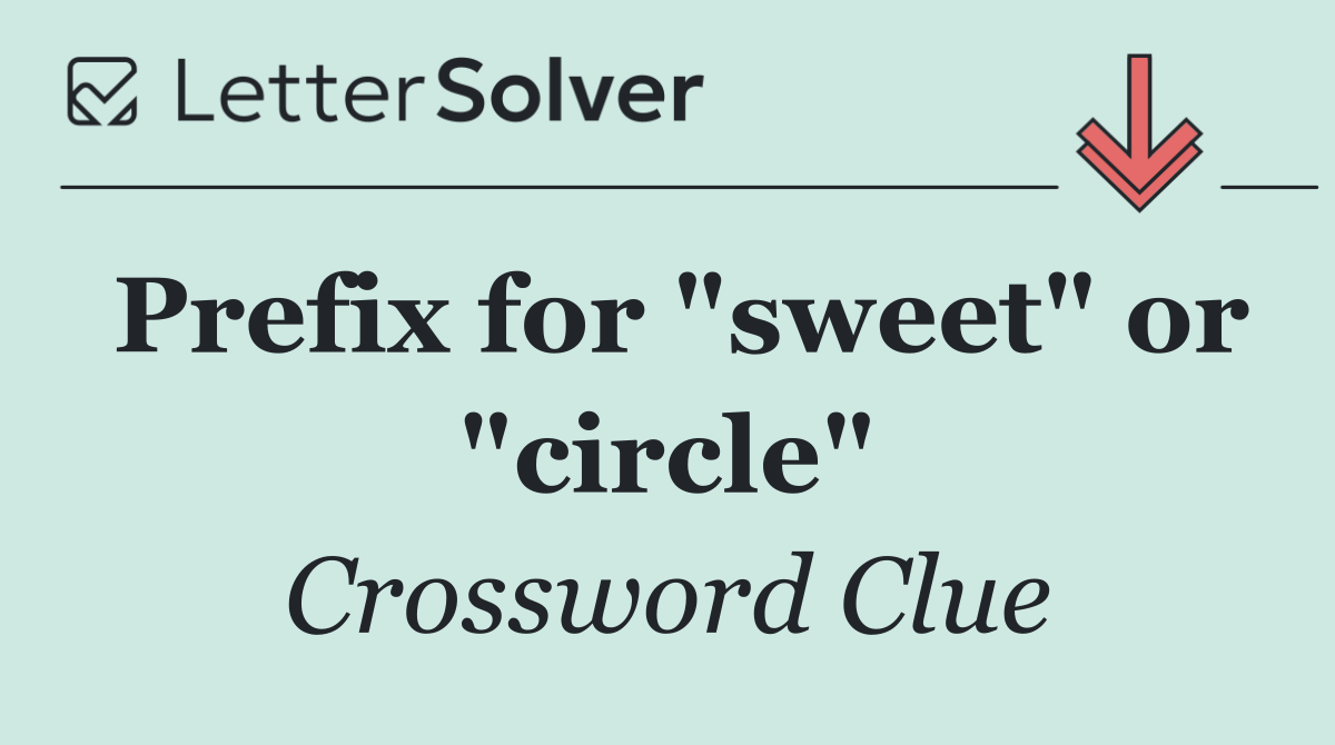 Prefix for "sweet" or "circle"
