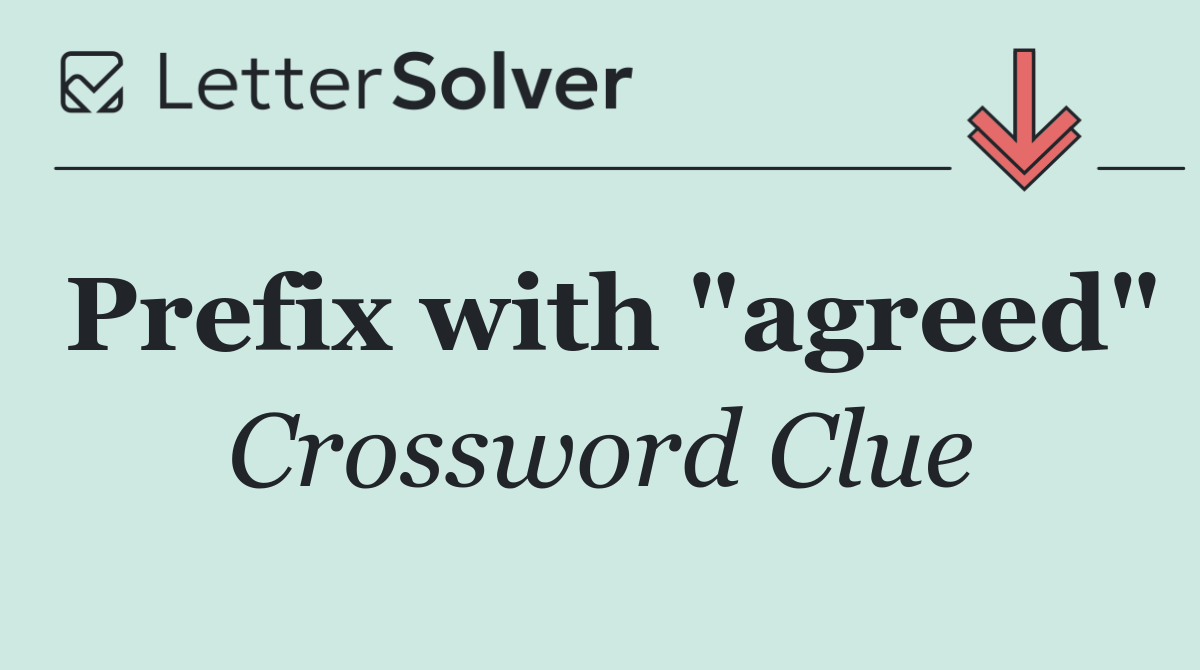 Prefix with "agreed"