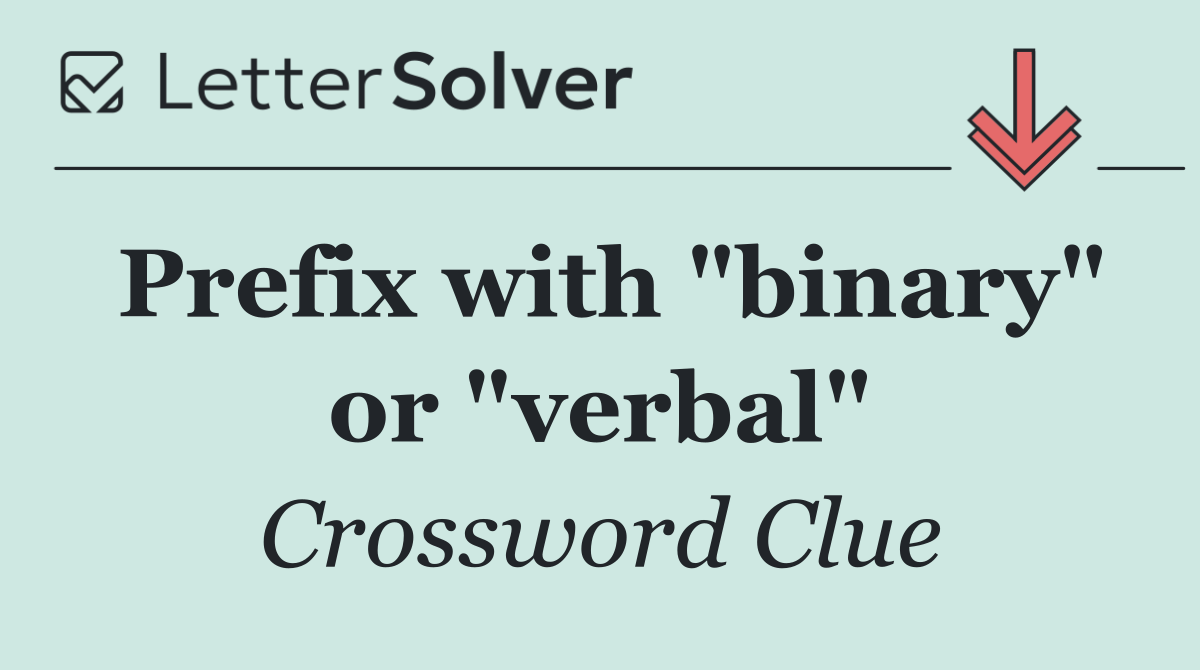 Prefix with "binary" or "verbal"