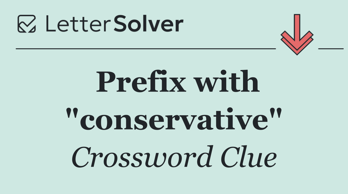 Prefix with "conservative"