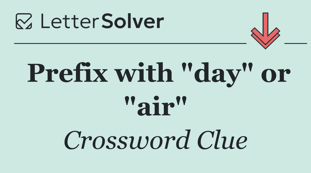 Prefix with "day" or "air"