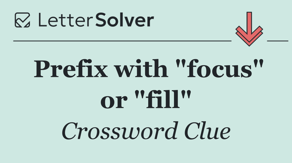 Prefix with "focus" or "fill"